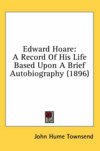 Edward Hoare: A Record of His Life Based Upon a Brief Autobiography (1896)