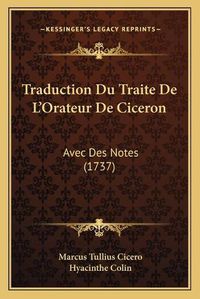 Cover image for Traduction Du Traite de La Acentsacentsa A-Acentsa Acentsorateur de Ciceron: Avec Des Notes (1737)