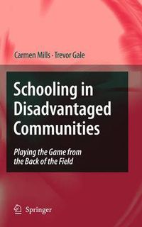 Cover image for Schooling in Disadvantaged Communities: Playing the Game from the Back of the Field