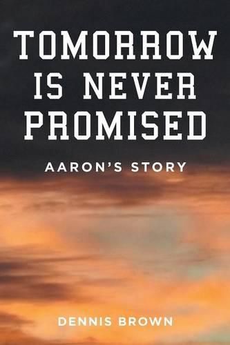 Tomorrow Is Never Promised: Aaron's Story