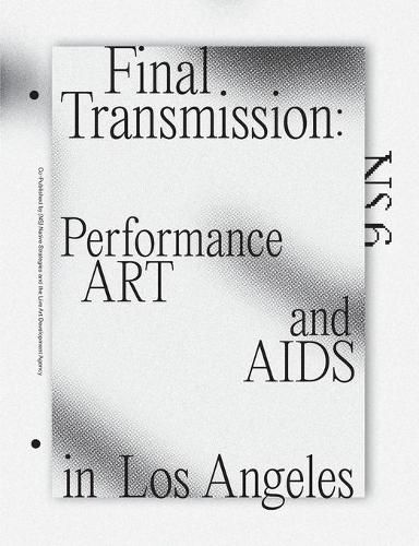 Cover image for Final Transmission: Performance Art and AIDS in Los Angeles