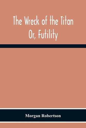 Cover image for The Wreck Of The Titan: Or, Futility