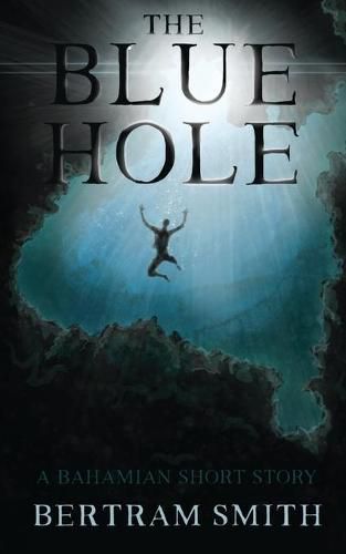 Cover image for The Blue Hole: A Bahamian Short Story