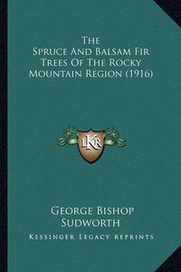 Cover image for The Spruce and Balsam Fir Trees of the Rocky Mountain Region (1916)