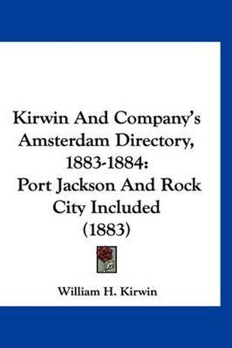 Cover image for Kirwin and Company's Amsterdam Directory, 1883-1884: Port Jackson and Rock City Included (1883)