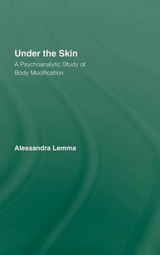 Cover image for Under the Skin: A Psychoanalytic Study of Body Modification