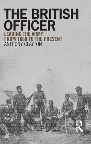 Cover image for The British Officer: Leading the Army from 1660 to the present