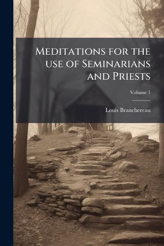 Cover image for Meditations for the Use of Seminarians and Priests