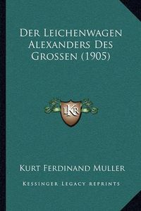 Cover image for Der Leichenwagen Alexanders Des Grossen (1905)