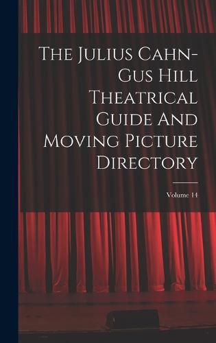 The Julius Cahn-gus Hill Theatrical Guide And Moving Picture Directory; Volume 14