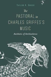 Cover image for The Pastoral in Charles Griffes's Music