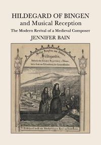 Cover image for Hildegard of Bingen and Musical Reception: The Modern Revival of a Medieval Composer
