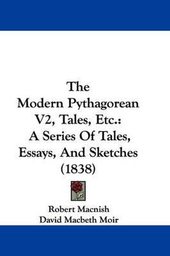 Cover image for The Modern Pythagorean V2, Tales, Etc.: A Series of Tales, Essays, and Sketches (1838)