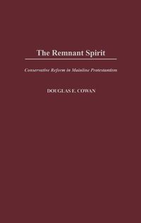 Cover image for The Remnant Spirit: Conservative Reform in Mainline Protestantism