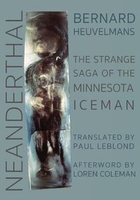 Cover image for Neanderthal: The Strange Saga of the Minnesota Iceman