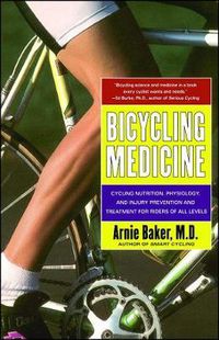 Cover image for Bicycling Medicine: Cycling Nutrition, Physiology, Injury Prevention and Treatment For Riders of All Levels