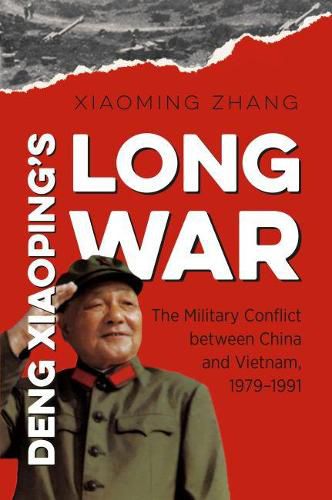 Cover image for Deng Xiaoping's Long War: The Military Conflict between China and Vietnam, 1979-1991