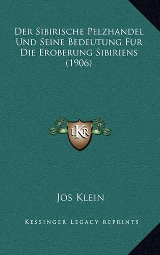 Cover image for Der Sibirische Pelzhandel Und Seine Bedeutung Fur Die Eroberung Sibiriens (1906)