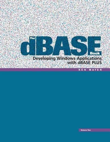 Cover image for The dBASE Book, Vol 2: Developing Windows Applications with dBASE Plus