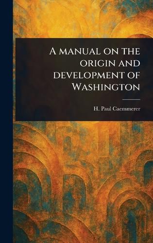 Cover image for A Manual on the Origin and Development of Washington
