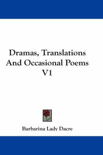 Dramas, Translations and Occasional Poems V1