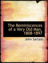 Cover image for The Reminiscences of a Very Old Man, 1808-1897