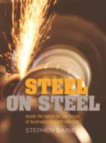 Cover image for Steel on Steel: Inside the battle for the future of Australia's biggest railroad