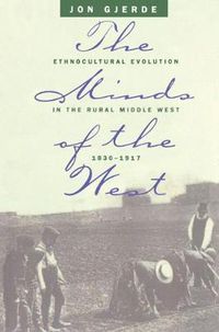 Cover image for The Minds of the West: Ethnocultural Evolution in the Rural Middle West, 1830-1917