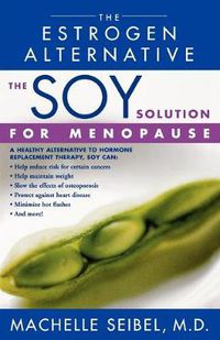 Cover image for The Soy Solution for Menopause: The Estrogen Alternative