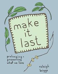 Cover image for Make It Last: Prolonging and Preserving What We Love