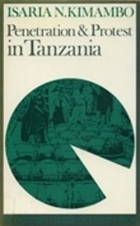 Cover image for Penetration & Protest in Tanzania: Impact Of World Economy On The Pare, 1860-1960