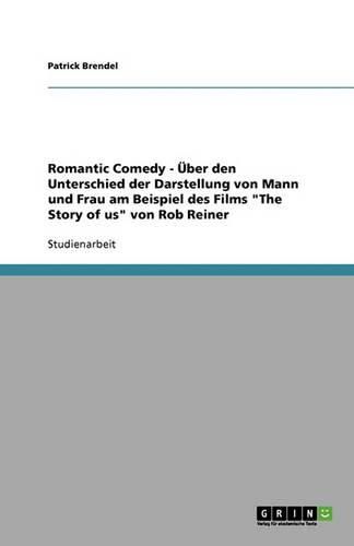 Cover image for Romantic Comedy - UEber den Unterschied der Darstellung von Mann und Frau am Beispiel des Films The Story of us von Rob Reiner