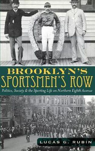 Brooklyn's Sportsmen's Row: Politics, Society & the Sporting Life on Northern Eighth Avenue