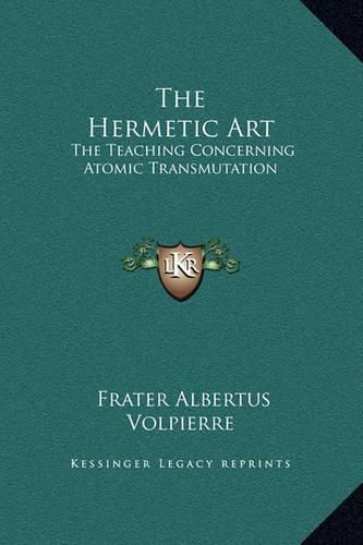 The Hermetic Art: The Teaching Concerning Atomic Transmutation