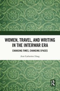 Cover image for Women, Travel, and Writing in the Interwar Era