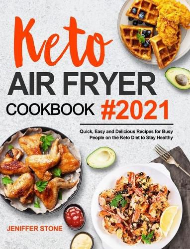 Cover image for Keto Air Fryer Cookbook: Quick, Easy and Delicious Recipes for Busy People on the Keto Diet to Stay Healthy