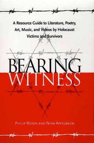 Cover image for Bearing Witness: A Resource Guide to Literature, Poetry, Art, Music, and Videos by Holocaust Victims and Survivors