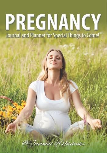 Cover image for Pregnancy Journal and Planner for Special Things to Come!