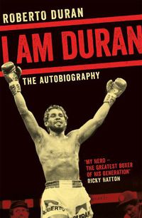 Cover image for I Am Duran: The Autobiography of Roberto Duran