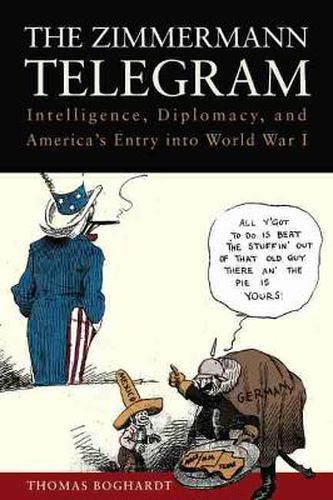 Cover image for The Zimmermann Telegram: Intelligence, Diplomacy and America's Entry into World War I