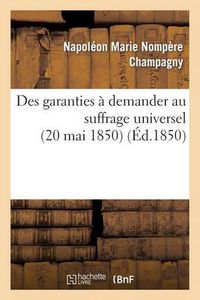 Cover image for Des Garanties A Demander Au Suffrage Universel (20 Mai 1850)