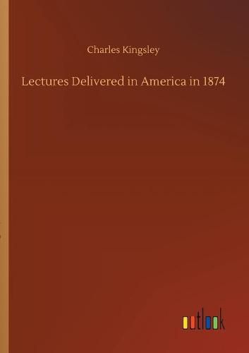 Cover image for Lectures Delivered in America in 1874