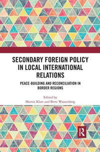 Cover image for Secondary Foreign Policy in Local International Relations: Peace-building and Reconciliation in Border Regions