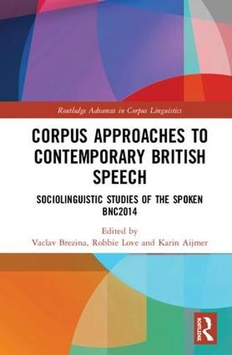 Cover image for Corpus Approaches to Contemporary British Speech: Sociolinguistic Studies of the Spoken BNC2014