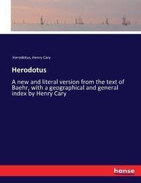 Cover image for Herodotus: A new and literal version from the text of Baehr, with a geographical and general index by Henry Cary
