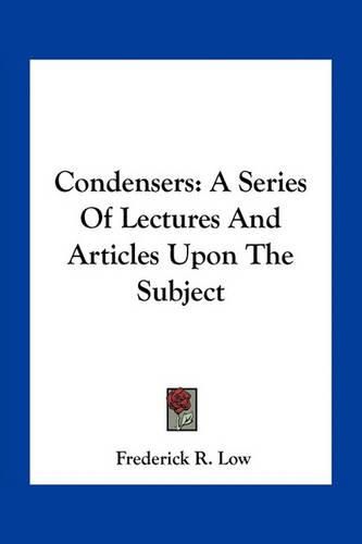 Cover image for Condensers: A Series of Lectures and Articles Upon the Subject