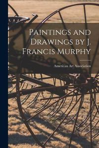 Cover image for Paintings and Drawings by J. Francis Murphy