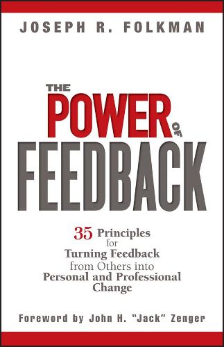 Cover image for The Power of Feedback: 35 Principles for Turning Feedback from Others into Personal and Professional Change