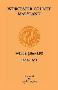 Cover image for Worcester County, Maryland, Wills, Liber Lps. 1834-1851