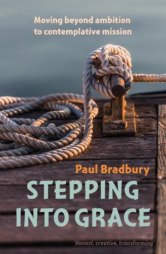 Cover image for Stepping into Grace: moving beyond ambition to contemplative mission